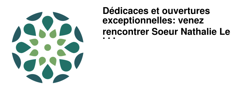 D�dicaces et ouvertures exceptionnelles: venez rencontrer Soeur Nathalie Le Gac et H�l�ne Martin