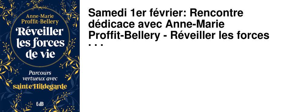Samedi 1er f�vrier: Rencontre d�dicace avec Anne-Marie Proffit-Bellery - R�veiller les forces de vie