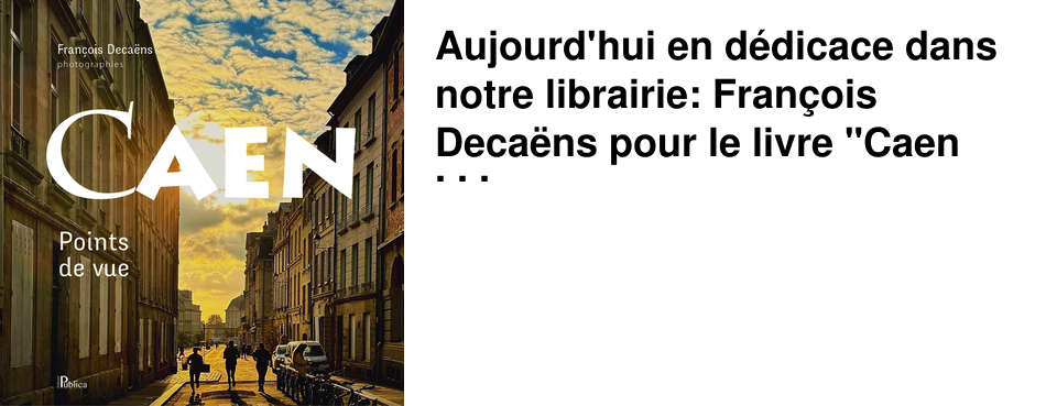 Aujourd'hui en d�dicace dans notre librairie: Fran�ois Deca�ns pour le livre "Caen Points de vue"