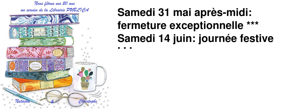 Samedi 31 mai apr�s-midi: fermeture exceptionnelle *** Samedi 14 juin: journ�e festive pour nos 20 ans de pr�sence 
