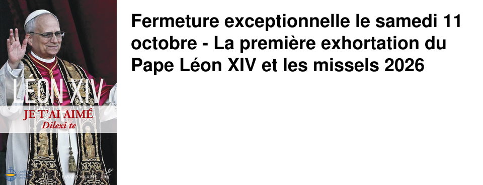 Fermeture exceptionnelle le samedi 11 octobre - La premi�re exhortation du Pape L�on XIV et les missels 2026