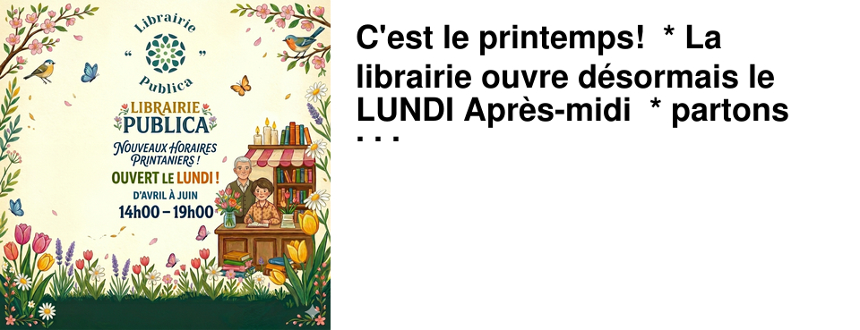 C'est le printemps! * La librairie ouvre d�sormais le LUNDI Apr�s-midi * partons en chemin!