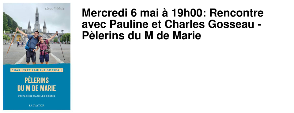Mercredi 6 mai � 19h00: Rencontre avec Pauline et Charles Gosseau - P�lerins du M de Marie