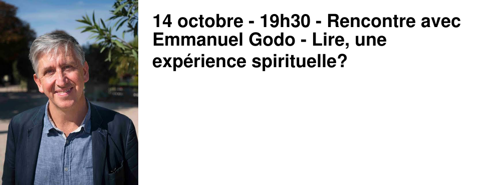 14 octobre - 19h30 - Rencontre avec Emmanuel Godo - Lire, une exp�rience spirituelle?